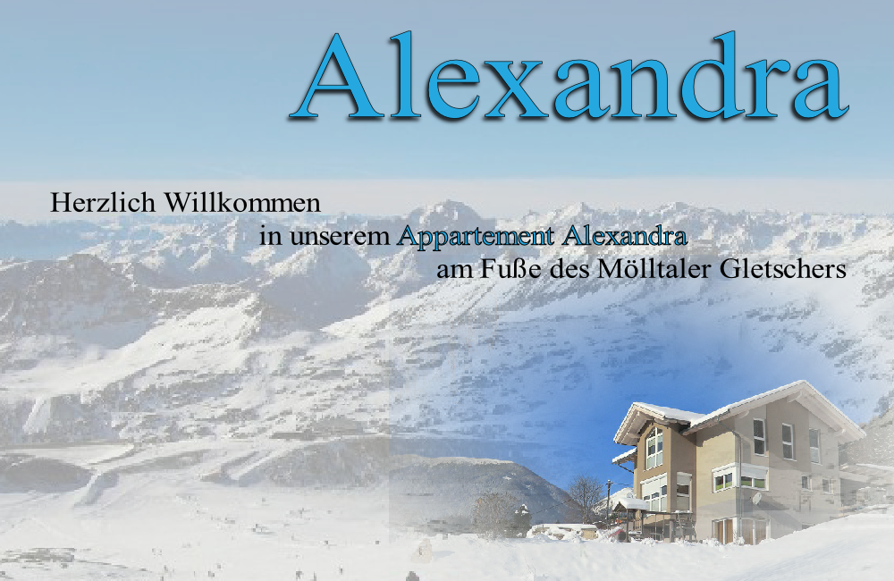 Herzlich Willkommen 
                           in unserem Appartement Alexandra 
                                                  am Fuße des Mölltaler Gletschers
